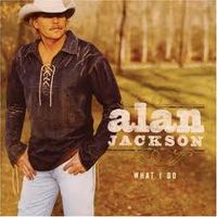 Alan Jackson - What I Do